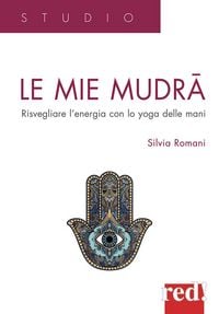 Produktbild: Le mie mudra. Risvegliare l'energia con lo yoga delle mani