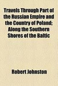 Produktbild: Travels Through Part of the Russian Empire and the Country of Poland; Along the Southern Shores of the Baltic