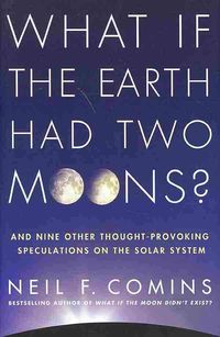 Produktbild: What If the Earth Had Two Moons?: And Nine Other Thought-Provoking Speculations on the Solar System