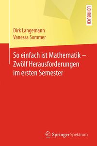 Produktbild: So einfach ist Mathematik - Zw&ouml;lf Herausforderungen im ersten Semester