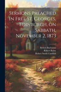 Produktbild: Sermons Preached in Free St. Georges, Edinburgh, on Sabbath, November 2, 1873
