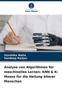 Produktbild: Analyse von Algorithmen f&uuml;r maschinelles Lernen: KNN & K-Means f&uuml;r die Heilung &auml;lterer Menschen