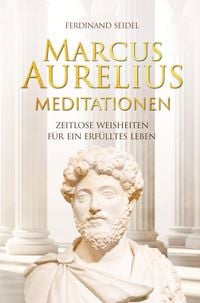 Produktbild: Marcus Aurelius Meditationen - Zeitlose Weisheiten f&uuml;r ein erf&uuml;lltes Leben