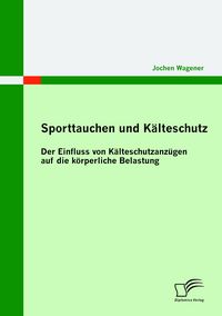 Produktbild: Sporttauchen und K&auml;lteschutz: der Einfluss von K&auml;lteschutzanz&uuml;gen auf die k&ouml;rperliche Belastung