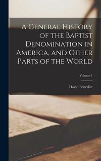 Produktbild: A General History of the Baptist Denomination in America, and Other Parts of the World; Volume 1