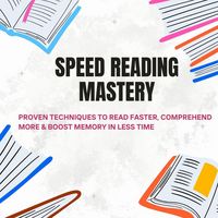 Produktbild: Speed Reading Mastery: Proven Techniques to Read Faster, Comprehend More & Boost Memory in Less Time