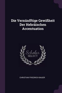 Produktbild: Die Vern&uuml;nfftige Gewi&szlig;heit Der Hebr&auml;ischen Accentuation