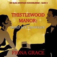 Produktbild: Thistlewood Manor: Mord auf Umwegen (Ein Eliza Montagu Kuschelkrimi &ndash; Band 6)