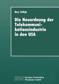 Produktbild: Die Neuordnung der Telekommunikationsindustrie in den USA