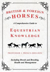 Produktbild: British and Foreign Horses - A Comprehensive Guide to Equestrian Knowledge Including Breeds and Breeding, Health and Management
