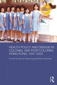 Produktbild: Health Policy and Disease in Colonial and Post-Colonial Hong Kong, 1841-2003