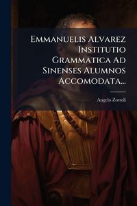 Produktbild: Emmanuelis Alvarez Institutio Grammatica Ad Sinenses Alumnos Accomodata...