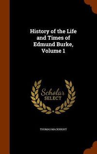 Produktbild: History of the Life and Times of Edmund Burke, Volume 1