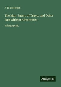 Produktbild: The Man-Eaters of Tsavo, and Other East African Adventures