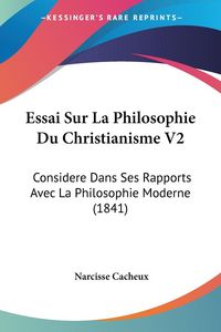 Produktbild: Cacheux, N: Essai Sur La Philosophie Du Christianisme V2