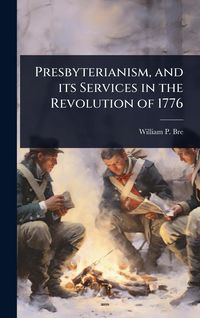 Produktbild: Presbyterianism, and its Services in the Revolution of 1776
