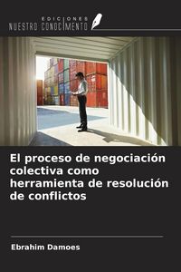 Produktbild: El proceso de negociaci&oacute;n colectiva como herramienta de resoluci&oacute;n de conflictos