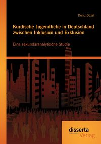 Produktbild: Kurdische Jugendliche in Deutschland zwischen Inklusion und Exklusion: Eine sekund&auml;ranalytische Studie