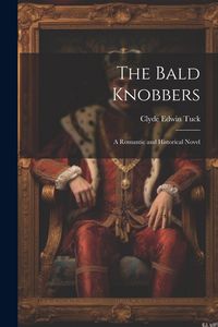 Produktbild: The Bald Knobbers: A Romantic and Historical Novel