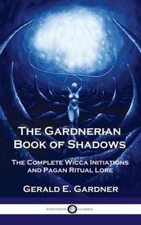 Produktbild: Gardnerian Book of Shadows: The Complete Wicca Initiations and Pagan Ritual Lore