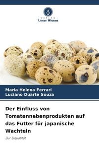 Produktbild: Der Einfluss von Tomatennebenprodukten auf das Futter f&uuml;r japanische Wachteln