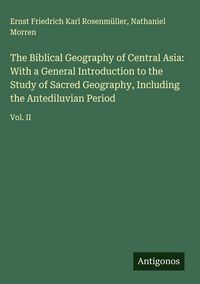 Produktbild: The Biblical Geography of Central Asia: With a General Introduction to the Study of Sacred Geography, Including the Antediluvian Period