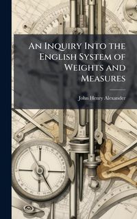 Produktbild: An Inquiry Into the English System of Weights and Measures