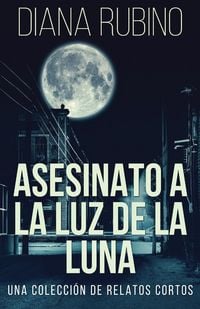 Produktbild: Asesinato A La Luz De La Luna - Una Colecci&oacute;n De Relatos Cortos
