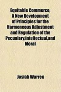 Produktbild: Equitable Commerce; A New Development of Principles for the Harmoneous Adjustment and Regulation of the Pecuniary, Intellectual, and Moral