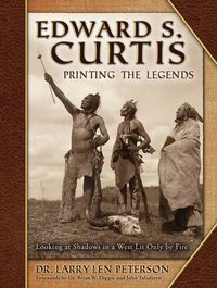 Produktbild: Edward S. Curtis, Printing the Legends: Looking at Shadows in a West Lit Only by Fire