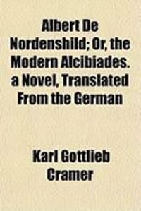 Produktbild: Albert de Nordenshild; Or, the Modern Alcibiades. a Novel, Translated from the German