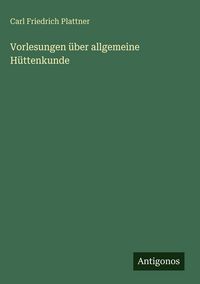 Produktbild: Vorlesungen &uuml;ber allgemeine H&uuml;ttenkunde