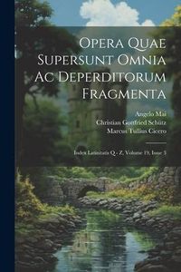 Produktbild: Opera Quae Supersunt Omnia Ac Deperditorum Fragmenta: Index Latinitatis Q - Z, Volume 19, Issue 3