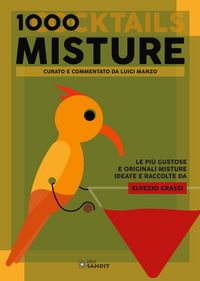 Produktbild: 1000 misture (cocktails). Le pi&ugrave; gustose e originali misture ideate e raccolte da Elvezio Grassi