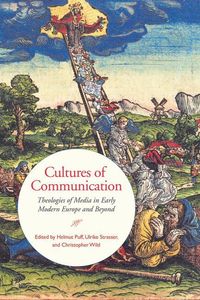 Bild vom Artikel Cultures of Communication: Theologies of Media in Early Modern Europe and Beyond vom Autor Helmut Strasser, Ulrike Wild, Christopher Puff