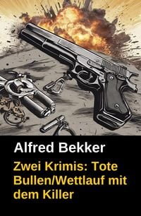 Produktbild: Zwei Krimis: Tote Bullen/Wettlauf mit dem Killer (Alfred Bekker pr&auml;sentiert, #26)