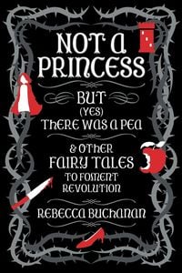 Produktbild: Not a Princess, but (Yes) There was a Pea, and Other Fairy Tales to Foment Revolution