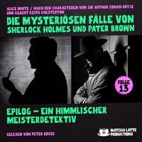 Produktbild: Epilog - Ein Himmlischer Meisterdetektiv (Die mysteri&ouml;sen F&auml;lle von Sherlock Holmes und Pater Brown, Folge 13)
