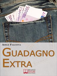 Produktbild: Guadagno Extra. Come Diventare un Consulente dei Consumi per Avere Successo nel Network Marketing (Ebook Italiano - Anteprima Gratis)