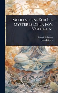 Produktbild: Meditations Sur Les Mysteres De La Foy, Volume 6...