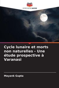 Produktbild: Cycle lunaire et morts non naturelles - Une &eacute;tude prospective &agrave; Varanasi