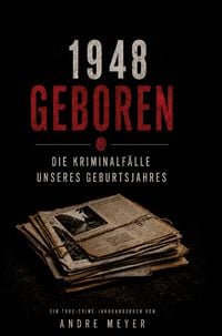 Produktbild: 1948 geboren - Die Kriminalf&auml;lle unseres Geburtsjahres
