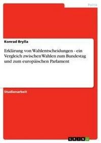 Produktbild: Erkl&auml;rung von Wahlentscheidungen - ein Vergleich zwischen Wahlen zum Bundestag und zum europ&auml;ischen Parlament