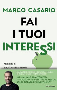 Produktbild: Fai i tuoi interessi. Manuale di autodifesa finanziaria per gestire soldi, risparmi e investimenti