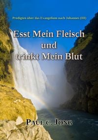 Produktbild: Predigten &uuml;ber das Evangelium nach Johannes (&iquest;) - Esst Mein Fleisch und trinkt Mein Blut