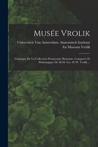 Produktbild: Mus&eacute;e Vrolik: Catalogue De La Collection D'anatomie Humaine, Compar&eacute;e Et Pathologique De M.M. Ger. Et W. Vrolik ...