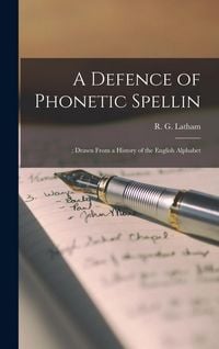 Produktbild: A Defence of Phonetic Spellin: ; Drawn From a History of the English Alphabet