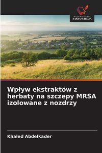 Produktbild: Wp&iquest;yw ekstrakt&oacute;w z herbaty na szczepy MRSA izolowane z nozdrzy