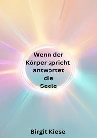 Produktbild: Wenn der K&ouml;rper spricht, antwortet die Seele