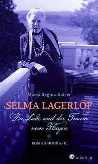 Produktbild: Selma Lagerl&ouml;f - Die Liebe und der Traum vom Fliegen